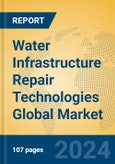 Water Infrastructure Repair Technologies Global Market Insights 2023, Analysis and Forecast to 2028, by Manufacturers, Regions, Technology, Application, Product Type- Product Image