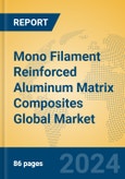 Mono Filament Reinforced Aluminum Matrix Composites Global Market Insights 2024, Analysis and Forecast to 2029, by Manufacturers, Regions, Technology, Application- Product Image