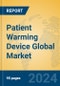 Patient Warming Device Global Market Insights 2024, Analysis and Forecast to 2029, by Manufacturers, Regions, Technology, Application, Product Type - Product Image