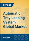 Automatic Tray Loading System Global Market Insights 2023, Analysis and Forecast to 2028, by Manufacturers, Regions, Technology, Application, Product Type- Product Image