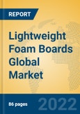 Lightweight Foam Boards Global Market Insights 2022, Analysis and Forecast to 2027, by Manufacturers, Regions, Technology, Application, Product Type- Product Image