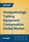 Histopathology Testing Equipment Consumables Global Market Insights 2022, Analysis and Forecast to 2027, by Manufacturers, Regions, Technology, Application, Product Type - Product Image