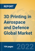 3D Printing in Aerospace and Defence Global Market Insights 2022, Analysis and Forecast to 2027, by Manufacturers, Regions, Technology, Application, Product Type- Product Image