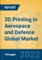 3D Printing in Aerospace and Defence Global Market Insights 2022, Analysis and Forecast to 2027, by Manufacturers, Regions, Technology, Application, Product Type - Product Image
