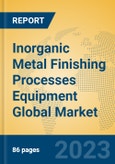 Inorganic Metal Finishing Processes Equipment Global Market Insights 2023, Analysis and Forecast to 2028, by Manufacturers, Regions, Technology, Application, Product Type- Product Image