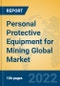 Personal Protective Equipment for Mining Global Market Insights 2022, Analysis and Forecast to 2027, by Manufacturers, Regions, Technology, Application - Product Thumbnail Image