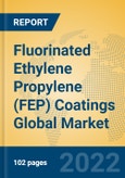 Fluorinated Ethylene Propylene (FEP) Coatings Global Market Insights 2022, Analysis and Forecast to 2027, by Manufacturers, Regions, Technology- Product Image