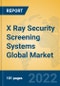 X Ray Security Screening Systems Global Market Insights 2022, Analysis and Forecast to 2027, by Manufacturers, Regions, Technology, Application, Product Type - Product Image