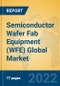 Semiconductor Wafer Fab Equipment (WFE) Global Market Insights 2022, Analysis and Forecast to 2027, by Manufacturers, Regions, Technology, Application, Product Type - Product Thumbnail Image