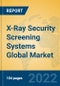 X-Ray Security Screening Systems Global Market Insights 2022, Analysis and Forecast to 2027, by Manufacturers, Regions, Technology, Application - Product Image