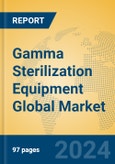 Gamma Sterilization Equipment Global Market Insights 2024, Analysis and Forecast to 2029, by Manufacturers, Regions, Technology, Application- Product Image