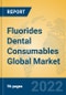 Fluorides Dental Consumables Global Market Insights 2022, Analysis and Forecast to 2027, by Manufacturers, Regions, Technology, Application, Product Type - Product Image