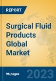 Surgical Fluid Products Global Market Insights 2023, Analysis and Forecast to 2028, by Manufacturers, Regions, Technology, Application, Product Type- Product Image