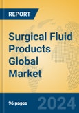 Surgical Fluid Products Global Market Insights 2023, Analysis and Forecast to 2028, by Manufacturers, Regions, Technology, Application, Product Type- Product Image