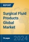 Surgical Fluid Products Global Market Insights 2024, Analysis and Forecast to 2029, by Manufacturers, Regions, Technology, Application, Product Type - Product Thumbnail Image