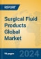 Surgical Fluid Products Global Market Insights 2023, Analysis and Forecast to 2028, by Manufacturers, Regions, Technology, Application, Product Type - Product Thumbnail Image