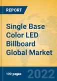 Single Base Color LED Billboard Global Market Insights 2022, Analysis and Forecast to 2027, by Manufacturers, Regions, Technology, Application- Product Image