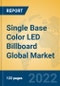 Single Base Color LED Billboard Global Market Insights 2022, Analysis and Forecast to 2027, by Manufacturers, Regions, Technology, Application - Product Thumbnail Image