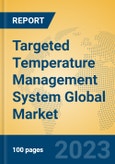 Targeted Temperature Management System Global Market Insights 2023, Analysis and Forecast to 2028, by Manufacturers, Regions, Technology, Application, Product Type- Product Image