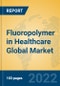 Fluoropolymer in Healthcare Global Market Insights 2022, Analysis and Forecast to 2027, by Manufacturers, Regions, Technology, Application - Product Thumbnail Image