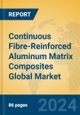Continuous Fibre-Reinforced Aluminum Matrix Composites Global Market Insights 2024, Analysis and Forecast to 2029, by Manufacturers, Regions, Technology, Application- Product Image