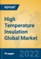 High Temperature Insulation Global Market Insights 2022, Analysis and Forecast to 2027, by Manufacturers, Regions, Technology, Product Type - Product Image