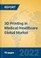 3D Printing in Medical/Healthcare Global Market Insights 2022, Analysis and Forecast to 2027, by Manufacturers, Regions, Technology, Application, Product Type - Product Image