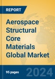 Aerospace Structural Core Materials Global Market Insights 2023, Analysis and Forecast to 2028, by Manufacturers, Regions, Technology, Application, Product Type- Product Image