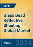 Glass Bead Reflective Sheeting Global Market Insights 2023, Analysis and Forecast to 2028, by Manufacturers, Regions, Technology, Application, Product Type- Product Image