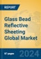 Glass Bead Reflective Sheeting Global Market Insights 2023, Analysis and Forecast to 2028, by Manufacturers, Regions, Technology, Application, Product Type - Product Thumbnail Image