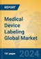 Medical Device Labeling Global Market Insights 2024, Analysis and Forecast to 2029, by Manufacturers, Regions, Technology, Application, Product Type - Product Image