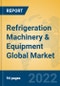 Refrigeration Machinery & Equipment Global Market Insights 2022, Analysis and Forecast to 2027, by Manufacturers, Regions, Technology, Application, Product Type - Product Thumbnail Image