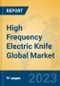 High Frequency Electric Knife Global Market Insights 2022, Analysis and Forecast to 2027, by Manufacturers, Regions, Technology, Application, Product Type - Product Thumbnail Image
