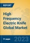 High Frequency Electric Knife Global Market Insights 2023, Analysis and Forecast to 2028, by Manufacturers, Regions, Technology, Application, Product Type - Product Thumbnail Image