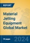 Material Jetting Equipment Global Market Insights 2023, Analysis and Forecast to 2028, by Manufacturers, Regions, Technology, Application, Product Type - Product Thumbnail Image