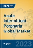 Acute Intermittent Porphyria Global Market Insights 2023, Analysis and Forecast to 2028, by Manufacturers, Regions, Technology, Application, Product Type- Product Image