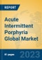 Acute Intermittent Porphyria Global Market Insights 2022, Analysis and Forecast to 2027, by Manufacturers, Regions, Technology, Application, Product Type - Product Image