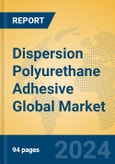 Dispersion Polyurethane Adhesive Global Market Insights 2024, Analysis and Forecast to 2029, by Manufacturers, Regions, Technology, Product Type- Product Image