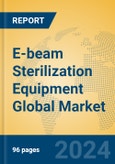 E-beam Sterilization Equipment Global Market Insights 2022, Analysis and Forecast to 2027, by Manufacturers, Regions, Technology, Application- Product Image