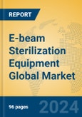 E-beam Sterilization Equipment Global Market Insights 2024, Analysis and Forecast to 2029, by Manufacturers, Regions, Technology, Application- Product Image