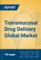 Transmucosal Drug Delivery Global Market Insights 2022, Analysis and Forecast to 2027, by Manufacturers, Regions, Technology, Application, Product Type - Product Image