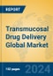 Transmucosal Drug Delivery Global Market Insights 2023, Analysis and Forecast to 2028, by Manufacturers, Regions, Technology, Application, Product Type - Product Image