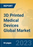 3D Printed Medical Devices Global Market Insights 2023, Analysis and Forecast to 2028, by Manufacturers, Regions, Technology, Application, Product Type- Product Image