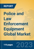 Police and Law Enforcement Equipment Global Market Insights 2023, Analysis and Forecast to 2028, by Manufacturers, Regions, Technology, Application, Product Type- Product Image