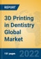 3D Printing in Dentistry Global Market Insights 2022, Analysis and Forecast to 2027, by Manufacturers, Regions, Technology, Application, Product Type - Product Image