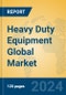 Heavy Duty Equipment Global Market Insights 2024, Analysis and Forecast to 2029, by Manufacturers, Regions, Technology - Product Thumbnail Image