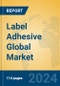Label Adhesive Global Market Insights 2024, Analysis and Forecast to 2029, by Manufacturers, Regions, Technology, Application, and Product Type - Product Image