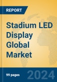 Stadium LED Display Global Market Insights 2024, Analysis and Forecast to 2029, by Manufacturers, Regions, Technology- Product Image