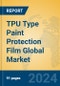 TPU Type Paint Protection Film Global Market Insights 2024, Analysis and Forecast to 2029, by Manufacturers, Regions, Technology, Application, Product Type - Product Image