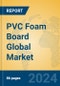 PVC Foam Board Global Market Insights 2024, Analysis and Forecast to 2029, by Manufacturers, Regions, Technology, Application, Product Type - Product Image